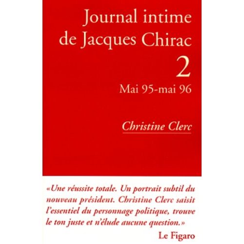 JOURNAL INTIME DE JACQUES CHIRAC - TOME 2 - MAI 1995 - MAI 1996