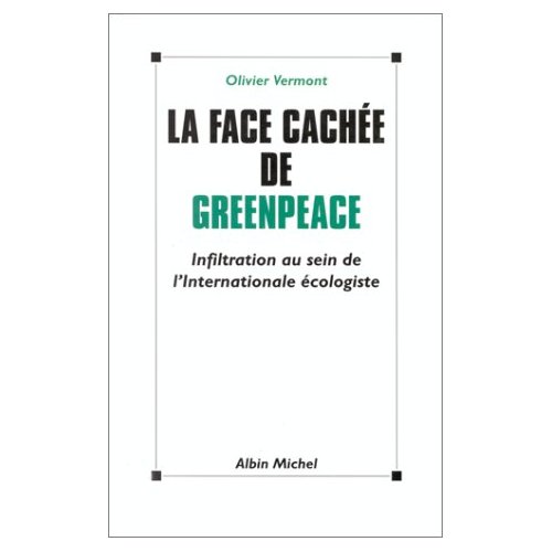 LA FACE CACHEE DE GREENPEACE - INFILTRATION AU SEIN DE L'INTERNATIONALE ECOLOGISTE