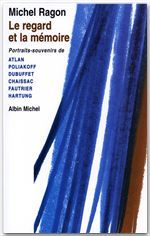 LE REGARD ET LA MEMOIRE - PORTRAITS-SOUVENIRS DE ATLAN, POLIAKOFF, DUBUFFET, CHAISSAC, FAUTRIER, HAR