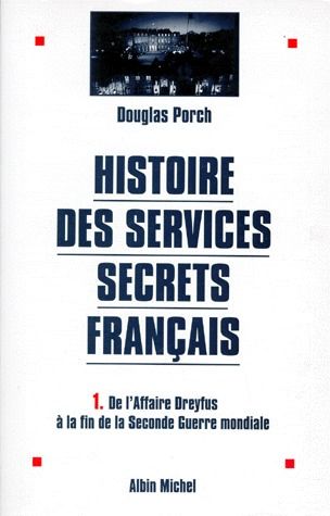 HISTOIRE DES SERVICES SECRETS FRANCAIS - TOME 1 - DE L'AFFAIRE DREYFUS A LA FIN DE LA SECONDE GUERRE