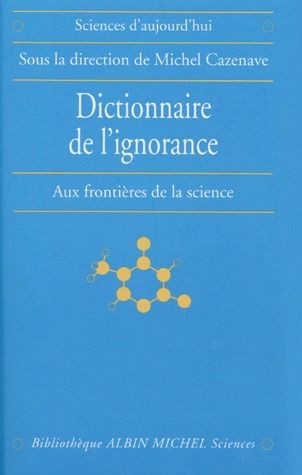 DICTIONNAIRE DE L'IGNORANCE - AUX FRONTIERES DE LA SCIENCE