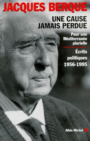 UNE CAUSE JAMAIS PERDUE - POUR UNE MEDITERRANEE PLURIELLE. ECRITS POLITIQUES 1956-1995