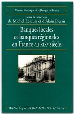 BANQUES LOCALES ET BANQUES REGIONALES EN FRANCE AU XIXE SIECLE