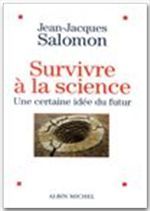 SURVIVRE A LA SCIENCE - UNE CERTAINE IDEE DU FUTUR