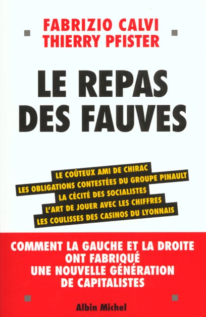 LE REPAS DES FAUVES - COMMENT LA GAUCHE ET LA DROITE ONT FABRIQUE UNE NOUVELLE GENERATION DE CAPITAL