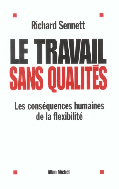 LE TRAVAIL SANS QUALITES - LES CONSEQUENCES HUMAINES DE LA FLEXIBILITE