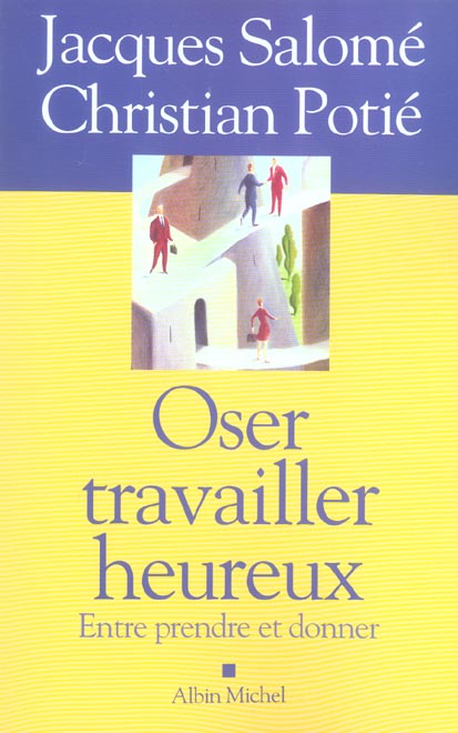 OSER TRAVAILLER HEUREUX - ENTRE PRENDRE ET DONNER