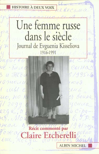 UNE FEMME RUSSE DANS LE SIECLE - JOURNAL DE EVGUENIA KISSELIOVA, 1916-1991