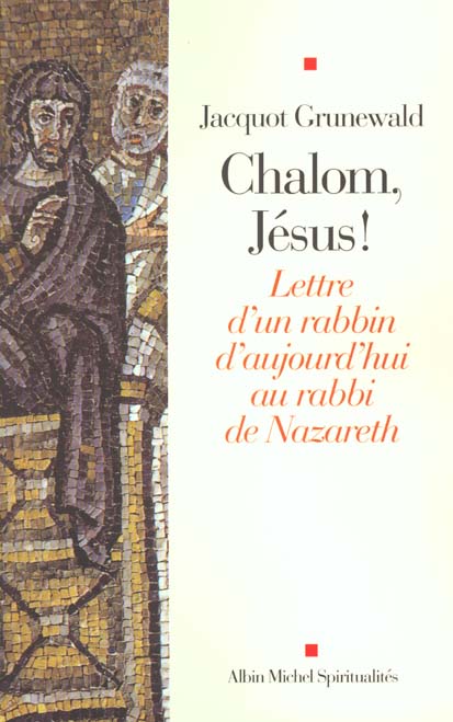 CHALOM, JESUS ! - LETTRE D'UN RABBIN D'AUJOURD'HUI AU RABBI DE NAZARETH