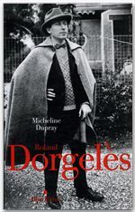 ROLAND DORGELES - UN SIECLE DE VIE LITTERAIRE FRANCAISE