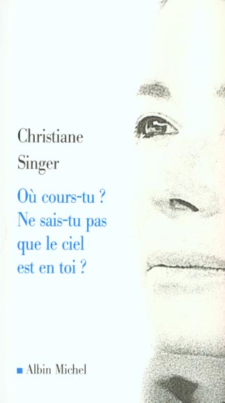 OU COURS-TU ? NE SAIS-TU PAS QUE LE CIEL EST EN TOI ?