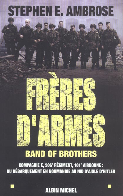 FRERES D'ARMES - BAND OF BROTHERS. COMPAGNIE E, 506E DIVISION AEROPORTEE %3B DU DEBARQUEMENT EN NORMAN