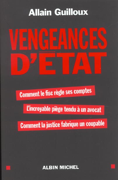 VENGEANCES D'ETAT - COMMENT LE FISC REGLE SES COMPTES. L'INCROYABLE PIEGE TENDU A UN AVOCAT. COMMENT