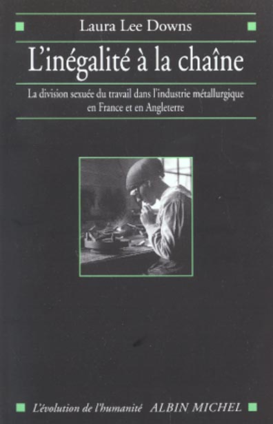 L'INEGALITE A LA CHAINE - LA DIVISION SEXUEE DU TRAVAIL DANS L'INDUSTRIE METALLURGIQUE EN FRANCE ET