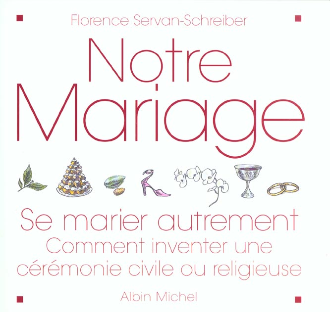NOTRE MARIAGE - SE MARIER AUTREMENT, COMMENT INVENTER UNE CEREMONIE CIVILE OU RELIGIEUSE