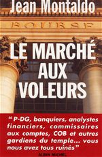LE MARCHE AUX VOLEURS - PDG, BANQUIERS, ANALYSTES FINANCIERS, COB ET AUTRES GARDIENS DU TEMPLE... VO