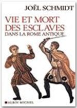 VIE ET MORT DES ESCLAVES DANS LA ROME ANTIQUE