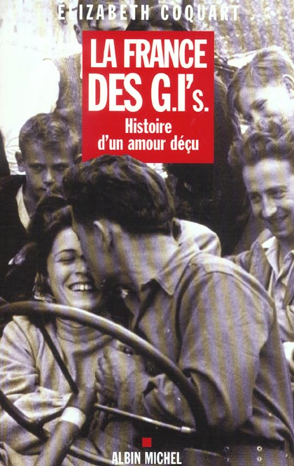 LA FRANCE DES G.I.'S - HISTOIRE D'UN AMOUR DECU