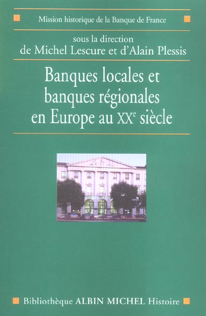 BANQUES LOCALES ET BANQUES REGIONALES EN EUROPE AU XXE SIECLE