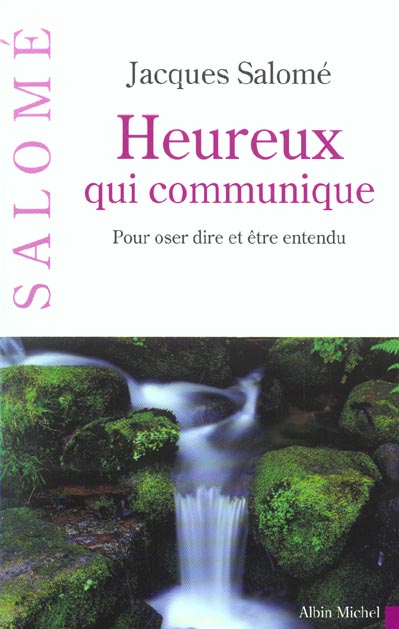 HEUREUX QUI COMMUNIQUE - POUR OSER DIRE ET ETRE ENTENDU