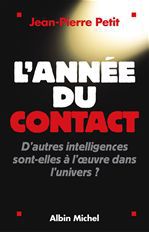 L'ANNEE DU CONTACT - D'AUTRES INTELLIGENCES SONT-ELLES A L'OEUVRE DANS L'UNIVERS ?