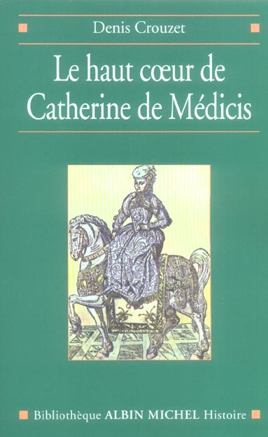 LE HAUT COEUR DE CATHERINE DE MEDICIS