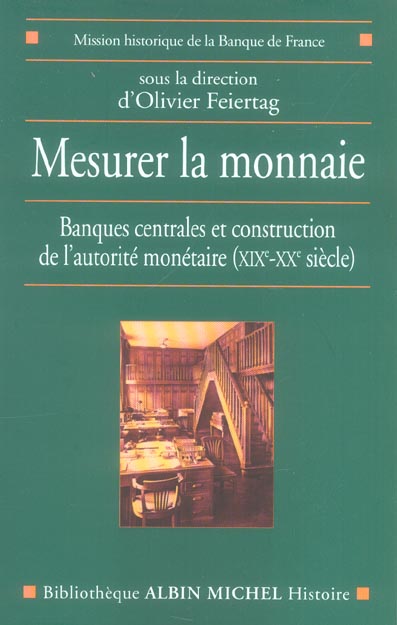 MESURER LA MONNAIE - BANQUES CENTRALES ET CONSTRUCTION DE L'AUTORITE MONETAIRE (XIXE - XXE SIECLE).