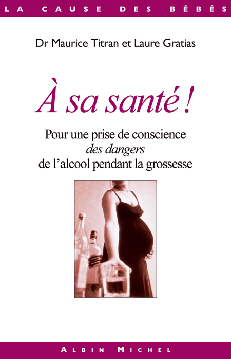 A SA SANTE ! - POUR UNE PRISE DE CONSCIENCE DES DANGERS DE L'ALCOOL PENDANT LA GROSSESSE