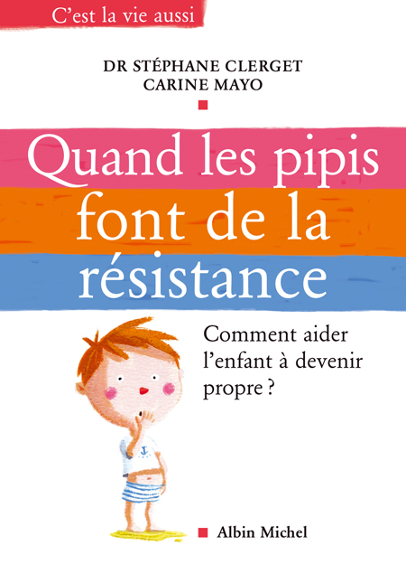 LES PIPIS FONT DE LA RESISTANCE - COMMENT AIDER L'ENFANT A DEVENIR PROPRE ?