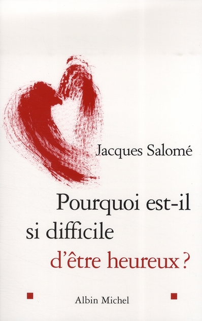 POURQUOI EST-IL SI DIFFICILE D'ETRE HEUREUX ?
