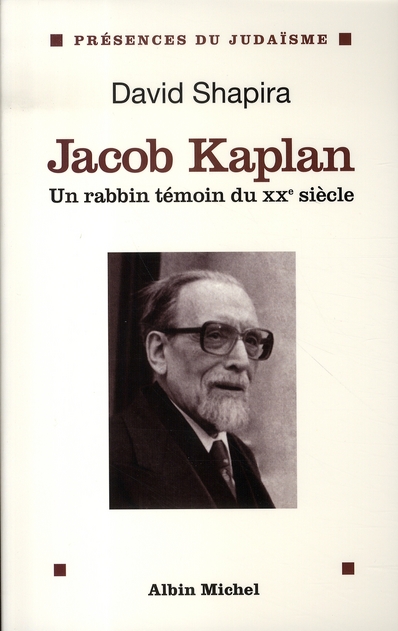 JACOB KAPLAN 1895-1994 - UN RABBIN TEMOIN DU XXEME SIECLE