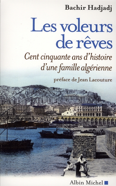 LES VOLEURS DE REVES - CENT CINQUANTE ANS D'HISTOIRE D'UNE FAMILLE ALGERIENNE
