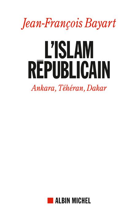 L'ISLAM REPUBLICAIN - ANKARA, TEHERAN, DAKAR