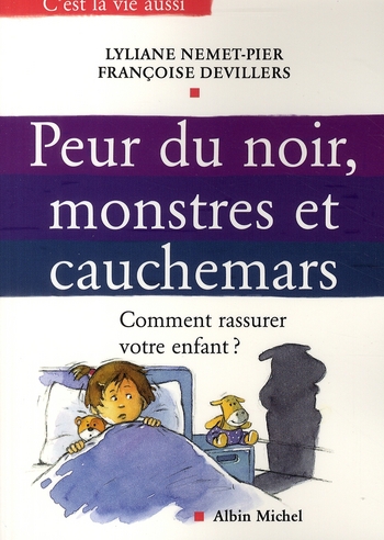 PEUR DU NOIR, MONSTRES ET CAUCHEMARS - COMMENT RASSURER VOTRE ENFANT ?