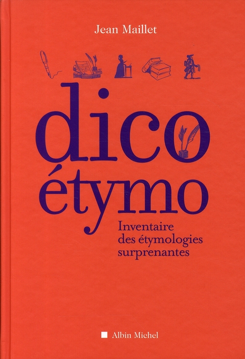 DICO ETYMO - INVENTAIRE DES ETYMOLOGIES SURPRENANTES