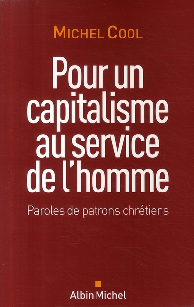 POUR UN CAPITALISME AU SERVICE DE L'HOMME - PAROLES DE PATRONS CHRETIENS