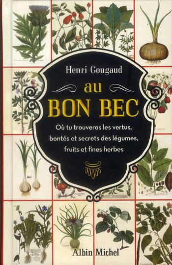 AU BON BEC - OU TU TROUVERAS LES VERTUS, BONTES ET SECRETS DES LEGUMES, FRUITS ET FINES HERBES