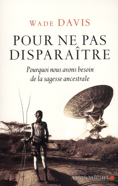 POUR NE PAS DISPARAITRE - POURQUOI NOUS AVONS BESOIN DE LA SAGESSE ANCESTRALE