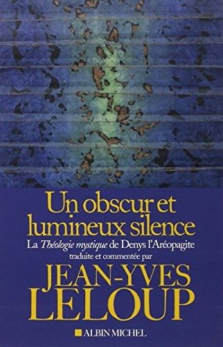 UN OBSCUR ET LUMINEUX SILENCE - LA THEOLOGIE MYSTIQUE DE DENYS L'AREOPAGITE