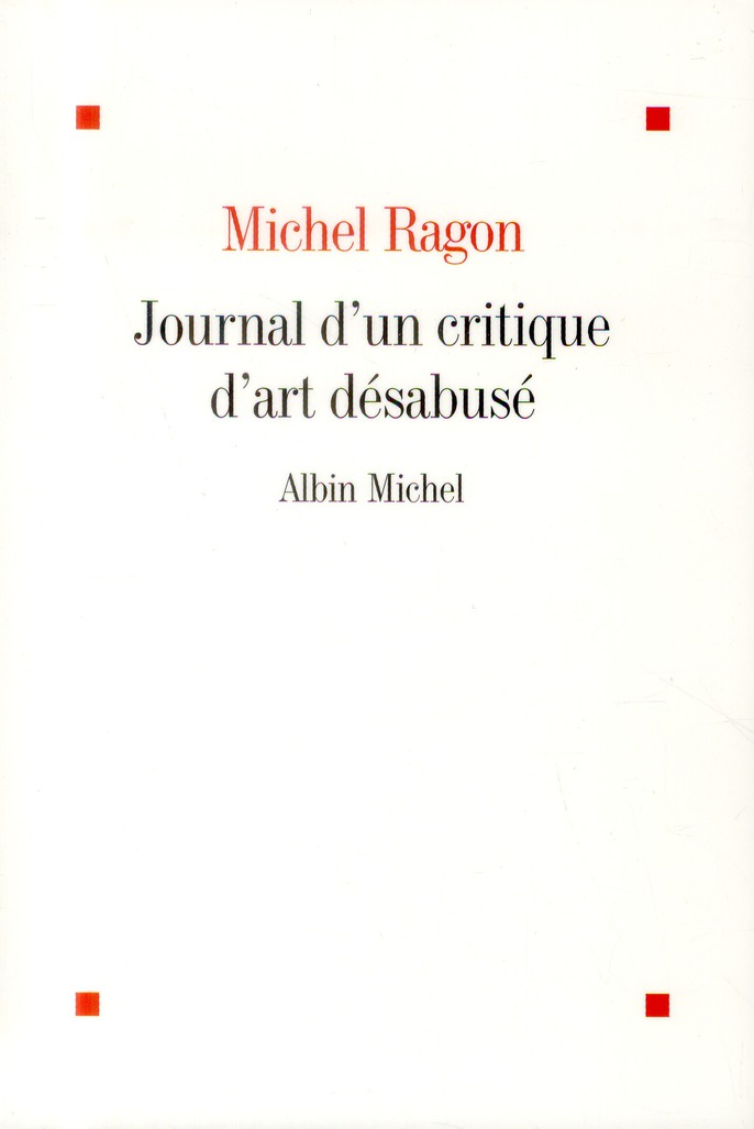 LE JOURNAL D'UN CRITIQUE D'ART DESABUSE - (2009-2011)