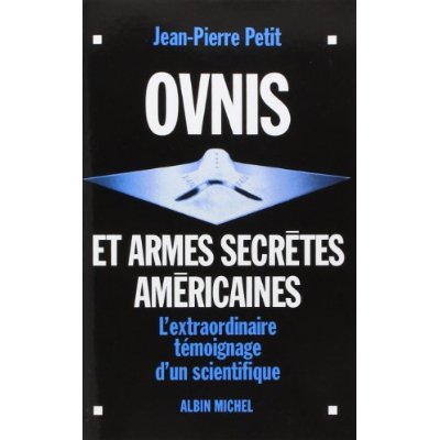 OVNIS ET ARMES SECRETES AMERICAINES - L'EXTRAORDINAIRE TEMOIGNAGE D'UN SCIENTIFIQUE