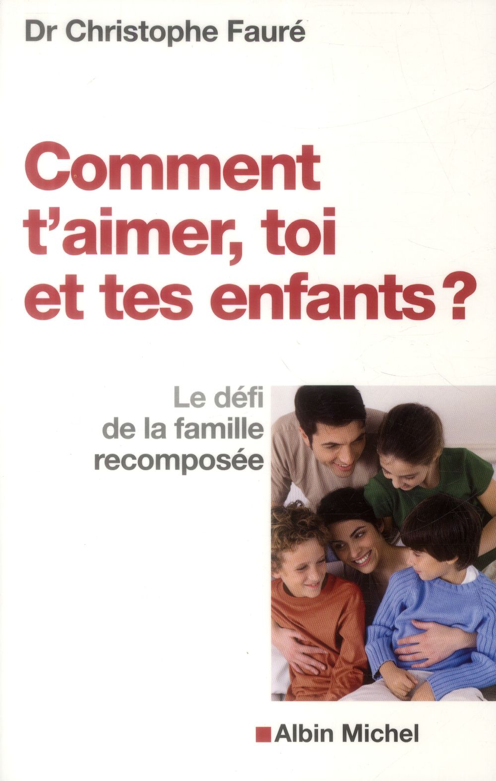 COMMENT T'AIMER, TOI ET TES ENFANTS ? - LE DEFI DE LA FAMILLE RECOMPOSEE