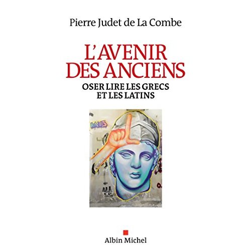 L'AVENIR DES ANCIENS - OSER LIRE LES GRECS ET LES LATINS