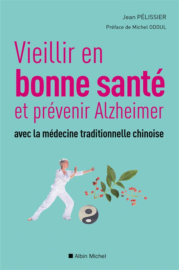VIEILLIR EN BONNE SANTE ET PREVENIR ALZHEIMER AVEC LA MEDECINE TRADITIONNELLE CHINOISE