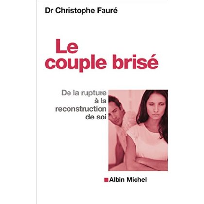 LE COUPLE BRISE - DE LA RUPTURE A LA RECONSTRUCTION DE SOI