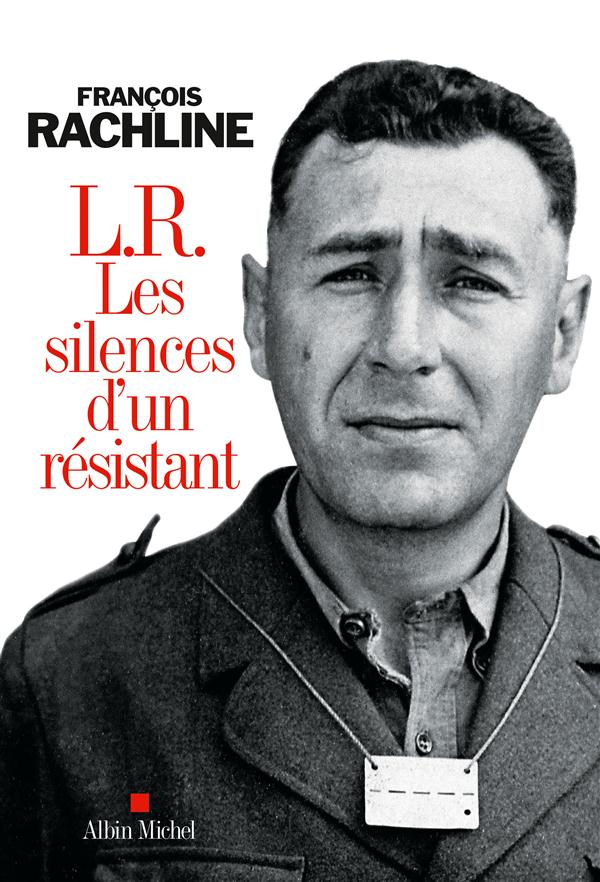 L.R. LES SILENCES D'UN RESISTANT