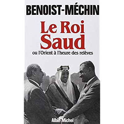 LE ROI SAUD OU L'ORIENT A L'HEURE DES RELEVES