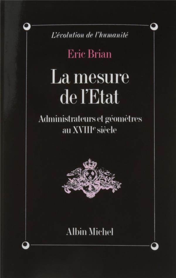 LA MESURE DE L'ETAT - ADMINISTRATEURS ET GEOMETRES AU XVIIIE SIECLE