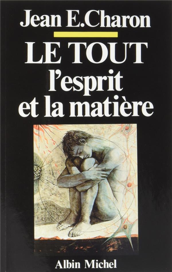 LE TOUT, L'ESPRIT ET LA MATIERE - L'ESPRIT, CET INCONNU III