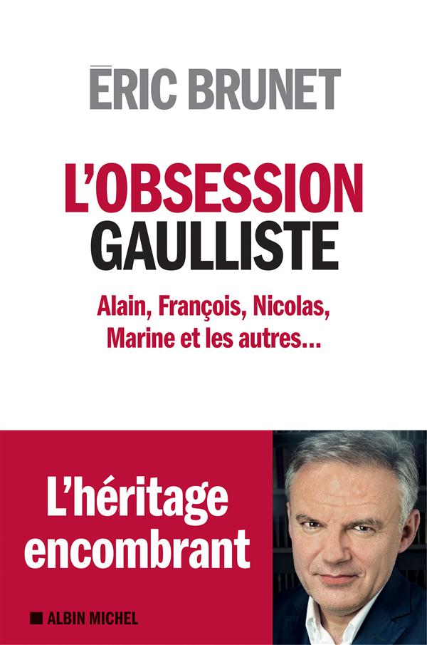 L'OBSESSION GAULLISTE - ALAIN, FRANCOIS, NICOLAS, MARINE ET LES AUTRES...